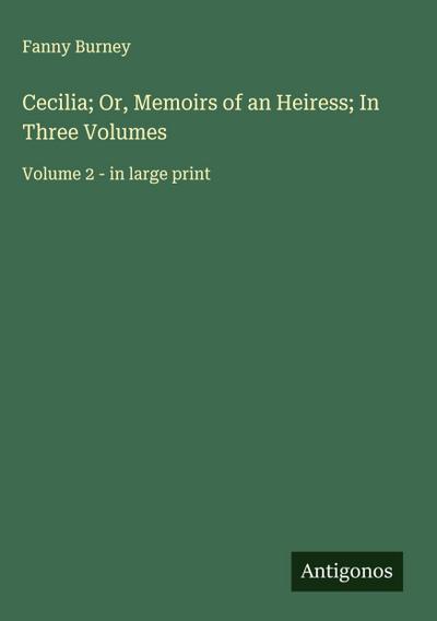 Cecilia; Or, Memoirs of an Heiress; In Three Volumes