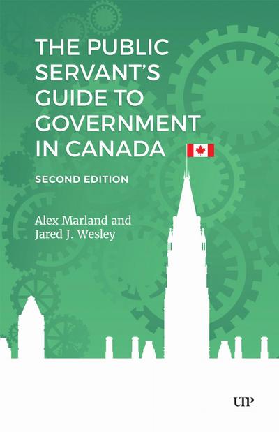 The Public Servant’s Guide to Government in Canada, Second Edition