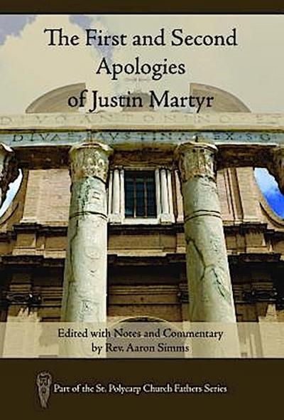 The First and Second Apologies of Justin Martyr