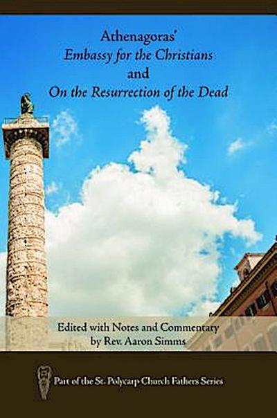 Athenagoras’ Embassy for the Christians and On the Resurrection of the Dead