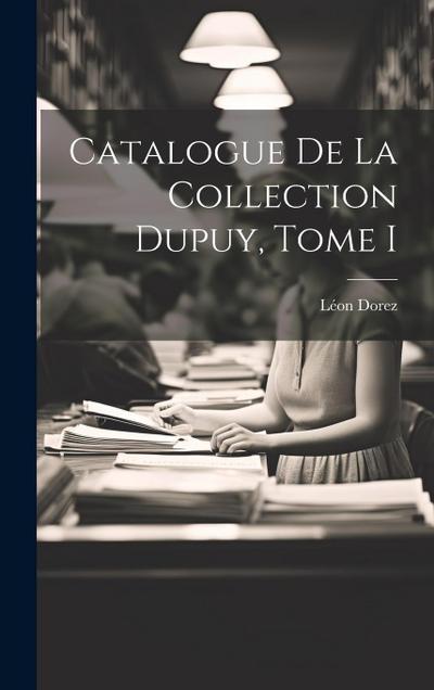 Catalogue de la Collection Dupuy, Tome I