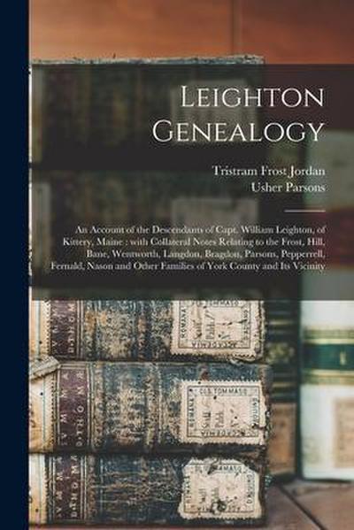 Leighton Genealogy: an Account of the Descendants of Capt. William Leighton, of Kittery, Maine: With Collateral Notes Relating to the Fros