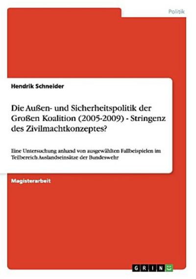Die Außen- und Sicherheitspolitik der Großen Koalition (2005-2009) - Stringenz des Zivilmachtkonzeptes?