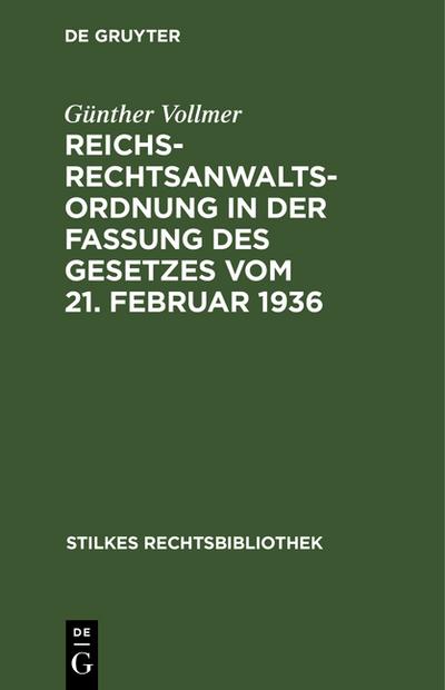 Reichs-Rechtsanwaltsordnung in der Fassung des Gesetzes vom 21. Februar 1936