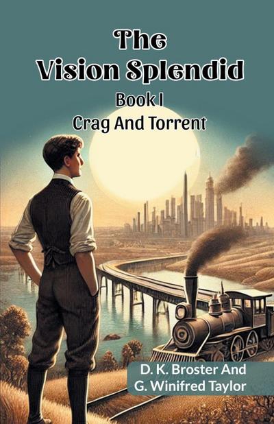 The Vision Splendid Book I Crag And Torrent