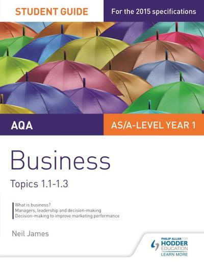 James, N: AQA AS/A Level Business Student Guide 1: Topics 1.