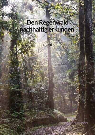Den Regenwald nachhaltig erkunden - so geht’s