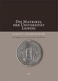 Die Matrikel der Universität Leipzig. Teilband IV