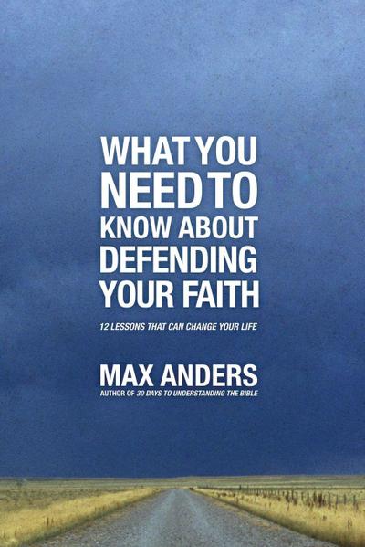 What You Need to Know about Defending Your Faith
