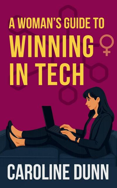 A Woman’s Guide to Winning in Tech
