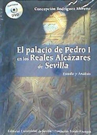 El palacio de Pedro I en los Reales Alcázares de Sevilla : estudio y análisis