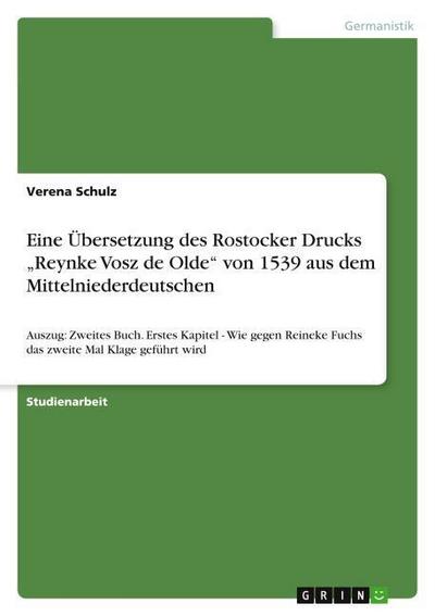 Eine Übersetzung des Rostocker Drucks "Reynke Vosz de Olde" von 1539 aus dem Mittelniederdeutschen