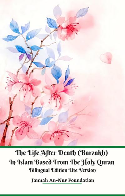 The Life After Death (Barzakh) In Islam Based from The Holy Quran Bilingual Edition Lite Version