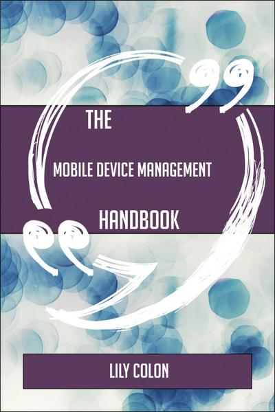 The Mobile Device Management Handbook - Everything You Need To Know About Mobile Device Management