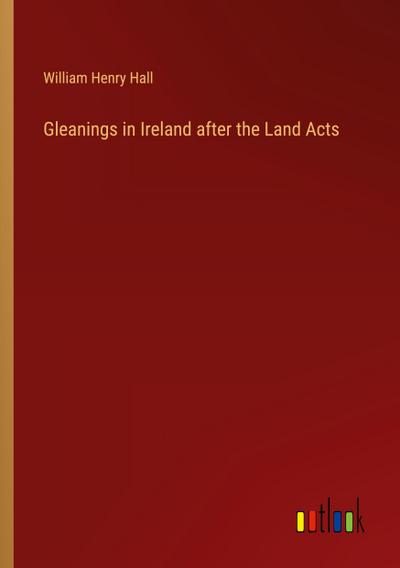 Gleanings in Ireland after the Land Acts