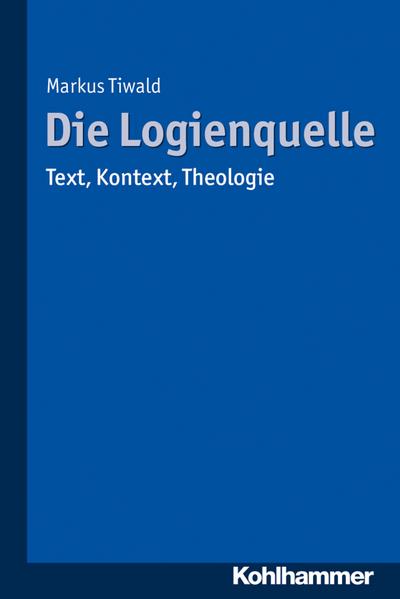 Die Logienquelle: Text, Kontext, Theologie