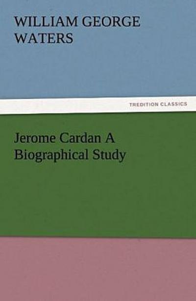 Jerome Cardan A Biographical Study