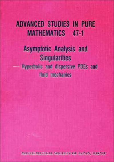 Asymptotic Analysis and Singularities: Hyperbolic and Dispersive Pdes and Fluid Mechanics - Proceedings of the 14th Msj International Research Institute