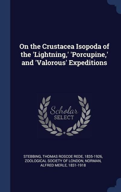 On the Crustacea Isopoda of the ’Lightning, ’ ’Porcupine, ’ and ’Valorous’ Expeditions