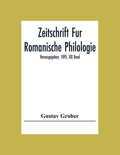 Zeitschrift Fur Romanische Philologie; Herausgegeben; 1895, XIX Band