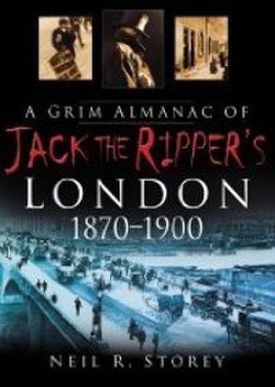 A Grim Almanac of Jack the Ripper’s London 1870-1900