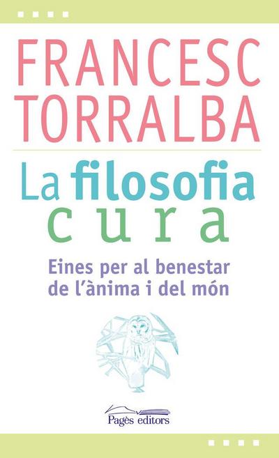La filosofia cura : Eines per al benestar de l’ànima i del món