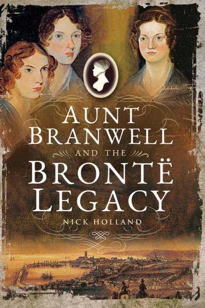 Aunt Branwell and the Brontë Legacy