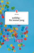 zufällig - für immer jung. Life is a Story - story