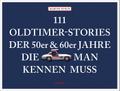 111 Oldtimer-Stories der 50er und 60er Jahre, die man kennen muss