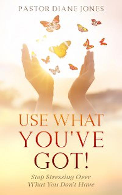 Use What You’ve Got