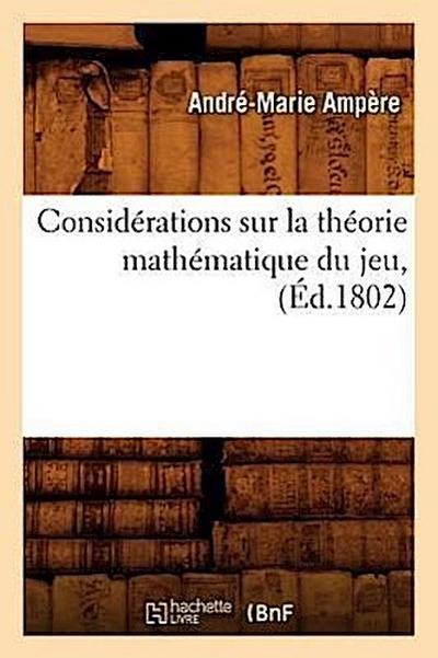 Considérations Sur La Théorie Mathématique Du Jeu, (Éd.1802)