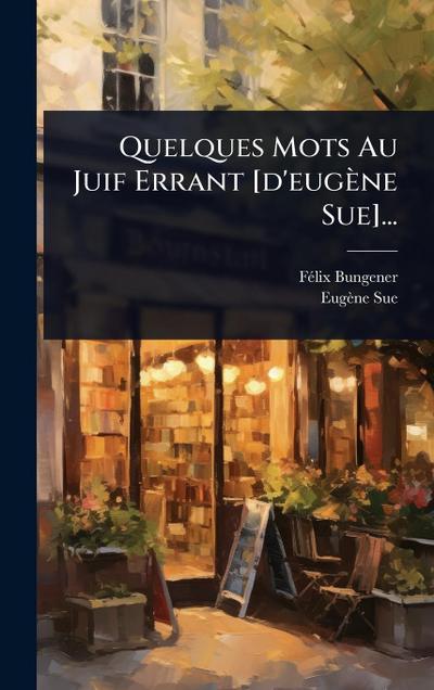 Quelques Mots Au Juif Errant [d’eugène Sue]...
