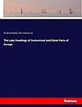 The Lake Dwellings of Switzerland and Other Parts of Europe