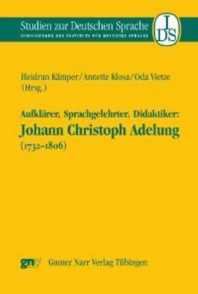 Aufklärer, Sprachgelehrter, Didaktiker: Johann Christoph Adelung