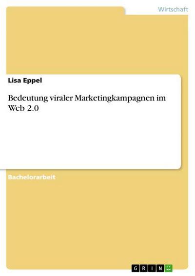 Bedeutung viraler Marketingkampagnen im Web 2.0 - Lisa Eppel