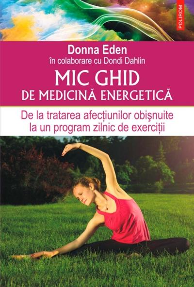 Mic ghid de medicină energetică. De la tratarea afecțiunilor obișnuite la un program zilnic de exerciții