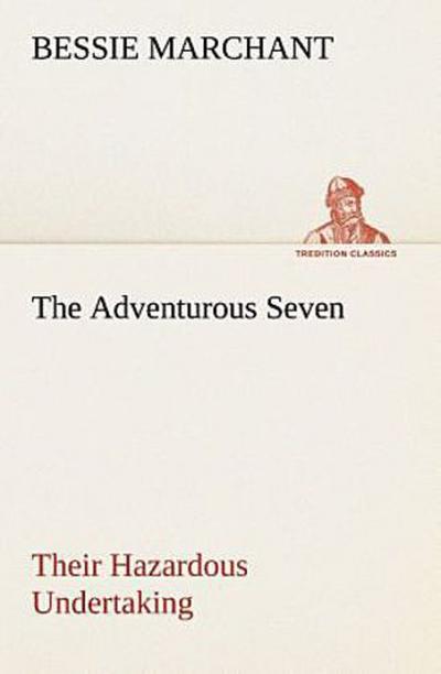 The Adventurous Seven Their Hazardous Undertaking