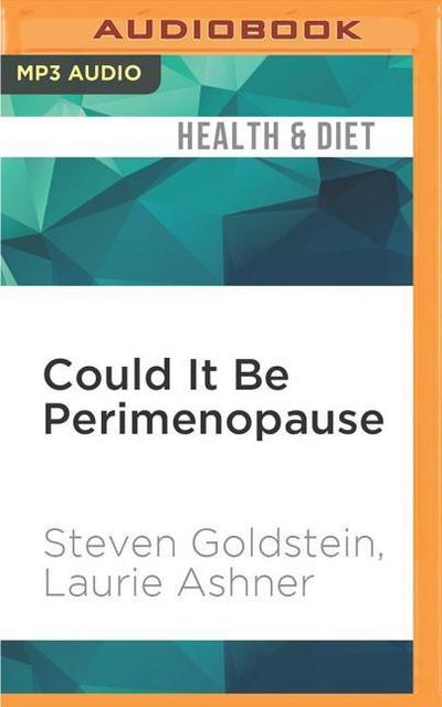Could It Be Perimenopause: How Women 35-50 Can Overcome Forgetfulness, Mood Swings, Insomnia, Weight Gain, Sexual Dysfunction and Other Telltale