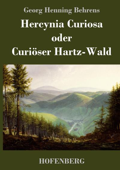 Hercynia Curiosa oder Curiöser Hartz-Wald