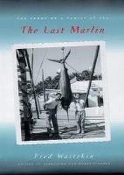 The Last Marlin: The Story of a Family at Sea