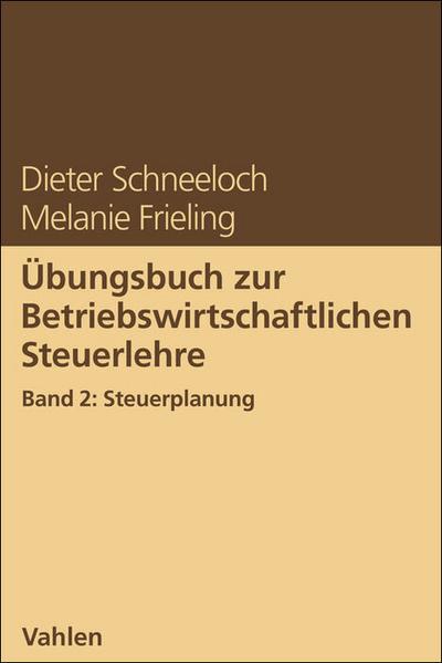 Übungsbuch zur Betriebswirtschaftlichen Steuerlehre 2: Steuerplanung