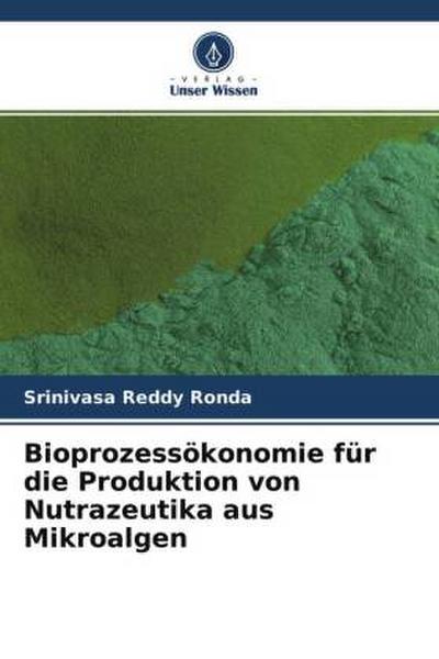 Bioprozessökonomie für die Produktion von Nutrazeutika aus Mikroalgen