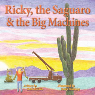Ricky, the Saguaro & the Big Machines