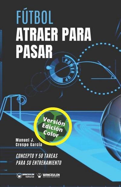 Fútbol, atraer para pasar : concepto y 50 tareas para su entrenamiento