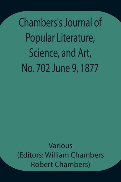 Chambers’S Journal Of Popular Literature, Science, And Art, No. 702 June 9, 1877