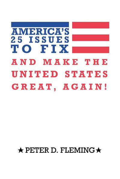 America’s 25 Issues to Fix and Make the United States Great, Again!