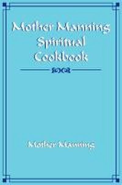 Mother Manning Spiritual Cookbook