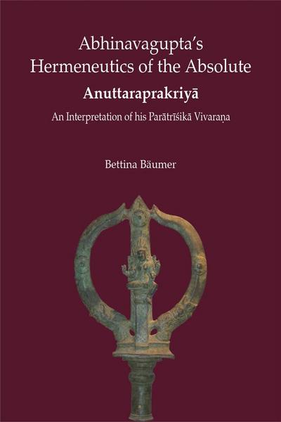 Abhinavgupta’s Hermenutics of the Absolute Anuttaraprakriya