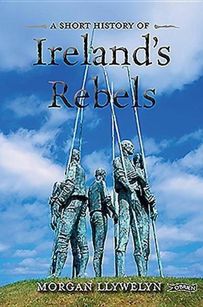 A Short History of Ireland’s Rebels