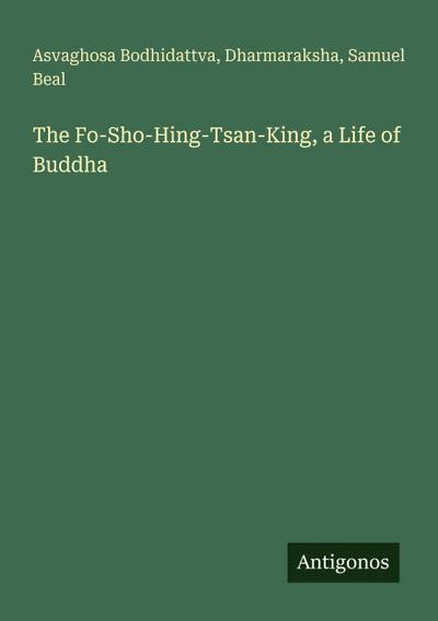 The Fo-Sho-Hing-Tsan-King, a Life of Buddha